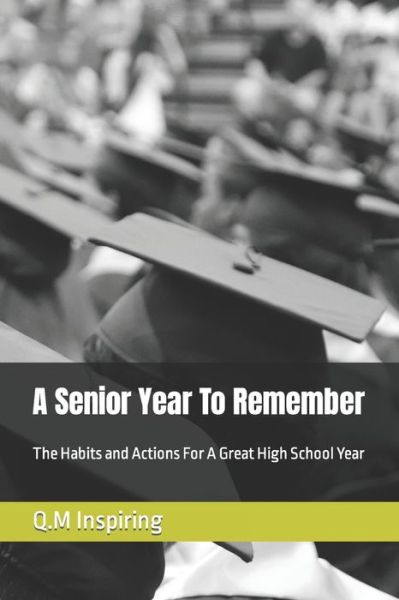 A Senior Year To Remember: The Habits and Actions For a Great High School Year - Learner Empowerment Program - Q M Inspiring - Libros - Independently Published - 9798494272966 - 11 de octubre de 2021