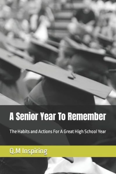 Cover for Q M Inspiring · A Senior Year To Remember: The Habits and Actions For a Great High School Year - Learner Empowerment Program (Paperback Bog) (2021)