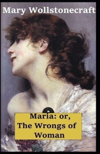 Cover for Mary Wollstonecraft · Maria: or, The Wrongs of Woman-Original Edition (Annotated) (Pocketbok) (2021)