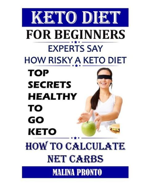 Cover for Malina Pronto · Keto Diet For Beginners: Experts Say - How Risky A Keto Diet: Top Secrets Healthy To Go Keto: How To Calculate Net Carbs (Paperback Book) (2021)