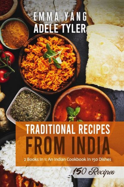 Cover for Emma Yang · Traditional Recipes From India: 2 Books In 1: An Indian Cookbook In 150 Dishes (Paperback Bog) (2021)