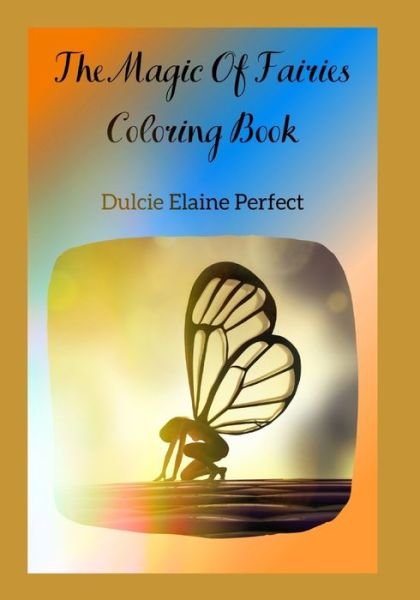 Cover for Dulcie Elaine Perfect · The Magic Of Fairies (Paperback Bog) (2020)