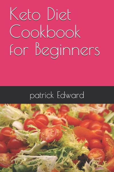 Patrick Edward · Keto Diet Cookbook for Beginners (Paperback Book) (2020)