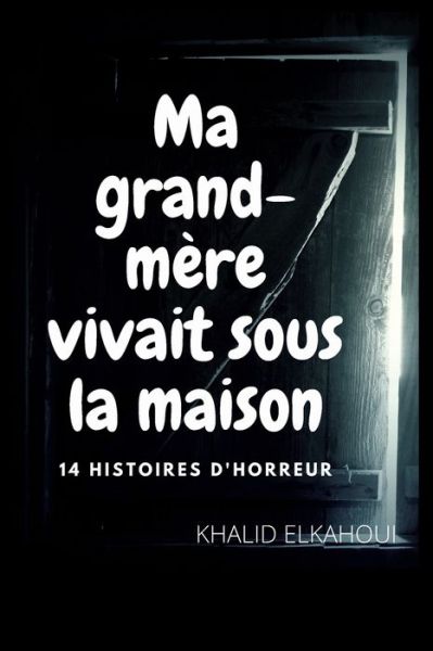 Cover for Khalid Okah · Ma grand-mere vivait sous la maison (Paperback Book) (2020)