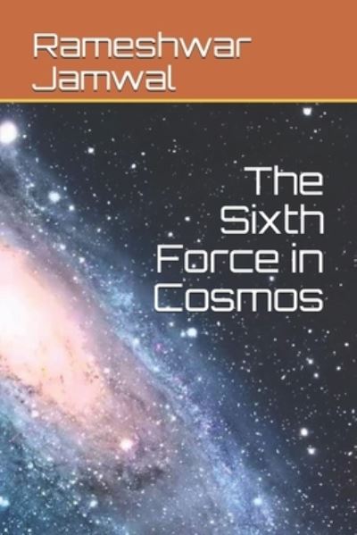 Cover for Rameshwar Singh Jamwal · The Sixth Force in Cosmos (Paperback Book) (2020)