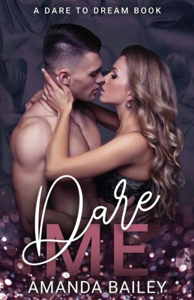 Cover for Amanda Bailey · Dare Me: (A Dare to Dream Book) - Dare to Dream (Taschenbuch) (2020)