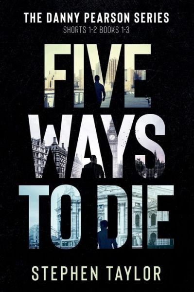 Cover for Stephen Taylor · Five Ways to Die: Books 1-3 plus Shorts 1-2 - Danny Pearson Thriller Boxsets (Paperback Bog) (2020)