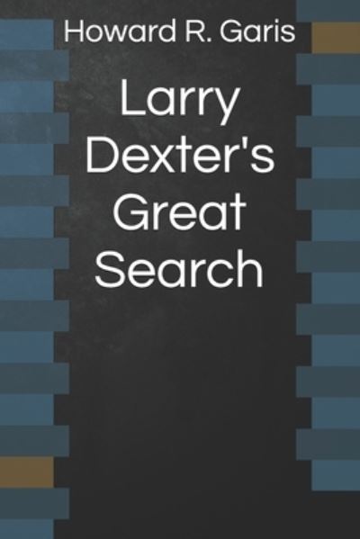 Cover for Howard R Garis · Larry Dexter's Great Search (Paperback Book) (2021)