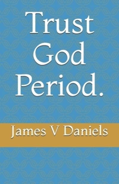 Cover for James Daniels · Trust God Period. (Pocketbok) (2020)