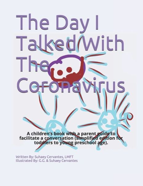 Cover for Cervantes Suhaey Cervantes · The Day I Talked With The Coronavirus: A children's book with a parent guide to facilitate conversation (young kids edition 3-5 years old). (Paperback Book) (2021)