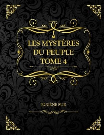 Cover for Sue Eugene Sue · Les Mysteres du peuple - Tome 4: Eugene Sue (Paperback Book) (2021)