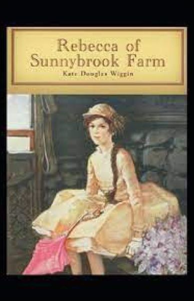 Cover for Kate Douglas Wiggin · Rebecca of Sunnybrook Farm Illustrated (Paperback Book) (2021)