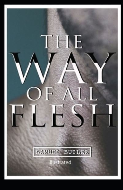 The Way of All Flesh illustrated - Samuel Butler - Books - Independently Published - 9798741110966 - April 20, 2021