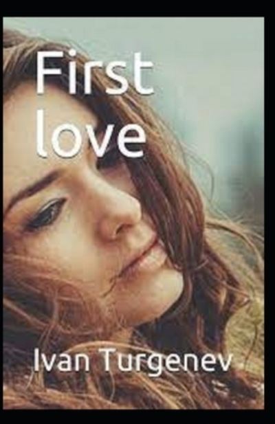 First Love Annotated - Ivan Sergeyevich Turgenev - Books - Independently Published - 9798743202966 - April 23, 2021