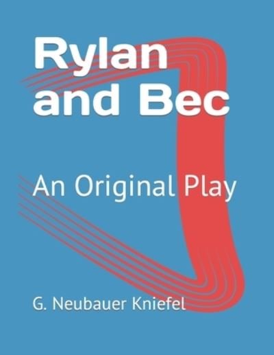 Cover for G Neubauer Kniefel · Rylan and Bec: An Original Play (Pocketbok) (2022)