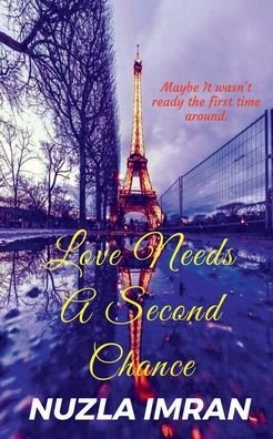 Cover for Nuzla Imran · Love Needs A Second Chance: Love needs a second chance, maybe it wasn't ready the first time around. (Paperback Bog) (2021)