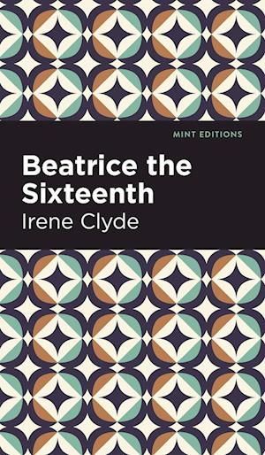 Cover for Irene Clyde · Beatrice the Sixteenth (Book) (2023)