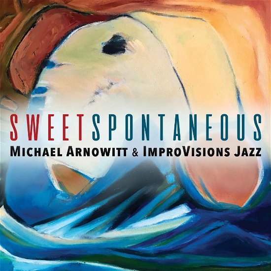 Cover for Michael Arnowitt · Sweet Spontaneous (CD) (2018)