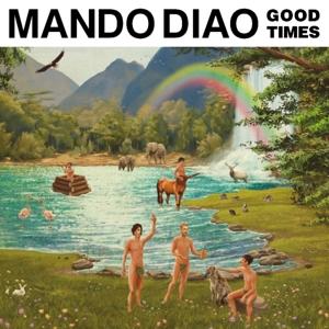 Good Times - Mando Diao - Music - BMG Rights Management LLC - 4050538274967 - May 12, 2017