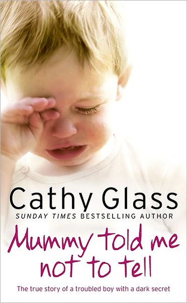 Mummy Told Me Not to Tell: The True Story of a Troubled Boy with a Dark Secret - Cathy Glass - Bücher - HarperCollins Publishers - 9780007362967 - 14. Oktober 2010