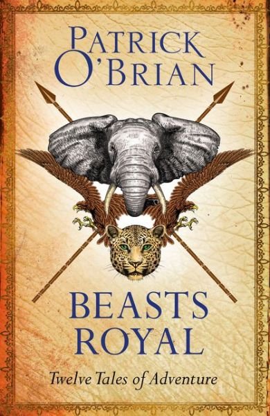 Beasts Royal: Twelve Tales of Adventure - Patrick Oâ€™Brian - Książki - HarperCollins Publishers - 9780008112967 - 19 października 2017