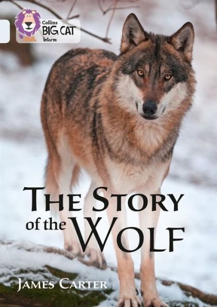 The Story of the Wolf: Band 17/Diamond - Collins Big Cat - James Carter - Livros - HarperCollins Publishers - 9780008208967 - 22 de setembro de 2017