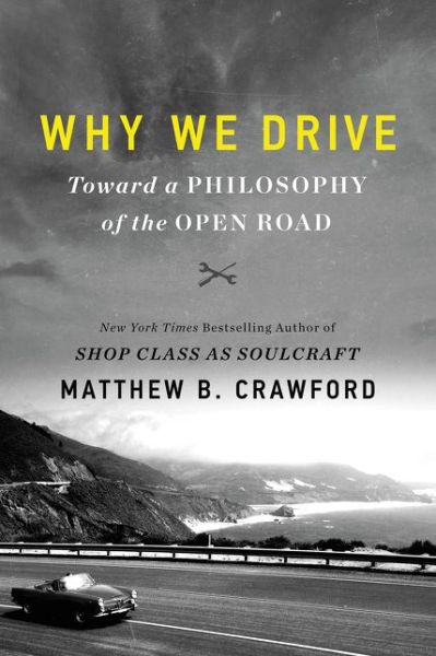 Cover for Matthew B. Crawford · Why We Drive: Toward a Philosophy of the Open Road (Inbunden Bok) (2020)