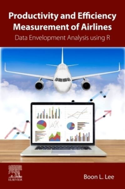 Cover for Lee, Boon L. (Associate Professor in economics at the Queensland University of Technology, Faculty of Business and Law, in Brisbane, Australia.) · Productivity and Efficiency Measurement of Airlines: Data Envelopment Analysis using R (Paperback Bog) (2023)