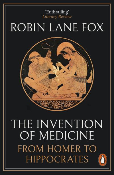 Cover for Robin Lane Fox · The Invention of Medicine: From Homer to Hippocrates (Paperback Book) (2022)