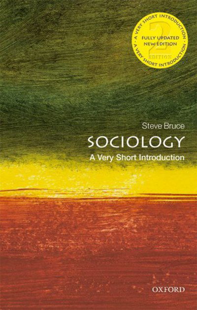 Cover for Bruce, Steve (Professor of Sociology, University of Aberdeen) · Sociology: A Very Short Introduction - Very Short Introductions (Paperback Book) [2 Revised edition] (2018)