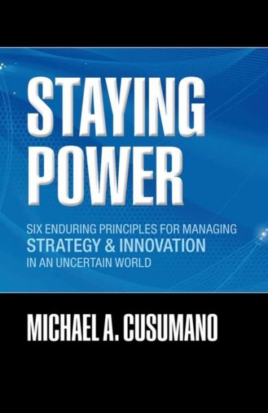 Cover for Cusumano, Michael A. (MIT Sloan Management Review Professor of Management, Sloan School of Management, Massachusetts Institute of Technology) · Staying Power: Six Enduring Principles for Managing Strategy and Innovation in an Uncertain World (Lessons from Microsoft, Apple, Intel, Google, Toyota and More) - Clarendon Lectures in Management Studies (Inbunden Bok) (2010)