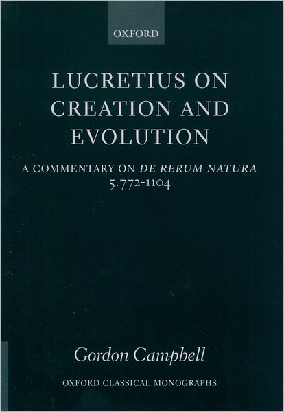 Cover for Campbell, Gordon (, Lecturer in Ancient Classics at the National University of Ireland, Maynooth) · Lucretius on Creation and Evolution: A Commentary on De rerum natura Book 5 Lines 772-1104 - Oxford Classical Monographs (Hardcover Book) (2004)