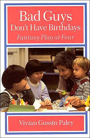 Cover for Vivian Gussin Paley · Bad Guys Don't Have Birthdays: Fantasy Play at Four (Paperback Bog) [New edition] (1991)