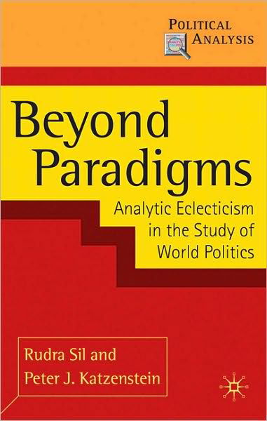 Cover for Rudra Sil · Beyond Paradigms: Analytic Eclecticism in the Study of World Politics - Political Analysis (Pocketbok) (2017)