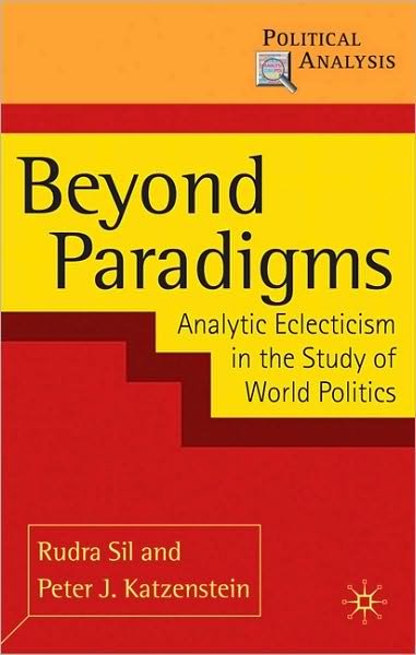 Cover for Rudra Sil · Beyond Paradigms: Analytic Eclecticism in the Study of World Politics - Political Analysis (Paperback Book) (2017)