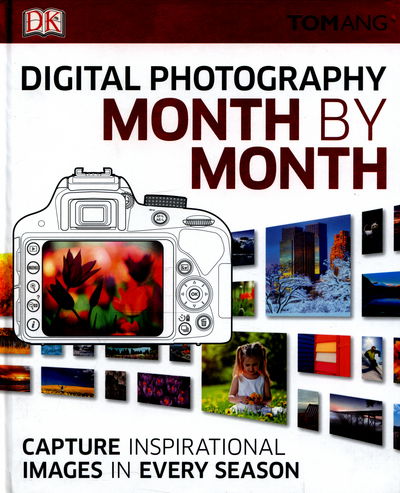 Cover for Tom Ang · Digital Photography Month by Month: Capture Inspirational Images in Every Season (Gebundenes Buch) (2016)