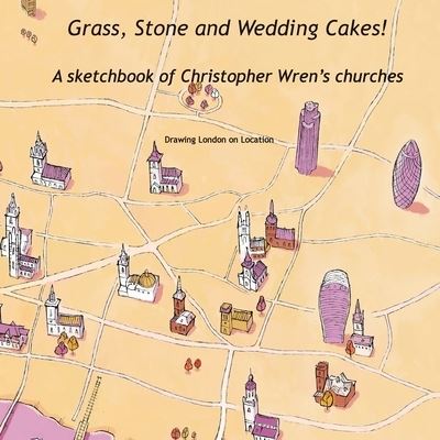 Cover for Drawing London On Location · Grass, Stone and Wedding Cakes (Book) (2018)