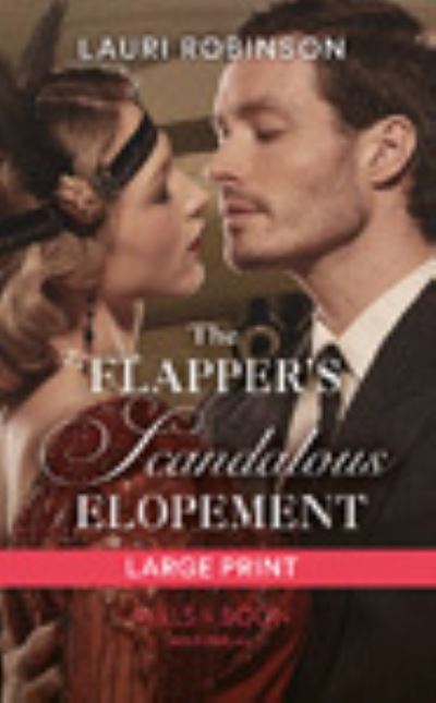 The Flapper's Scandalous Elopement - Lauri Robinson - Books - HarperCollins Publishers - 9780263089967 - 2021