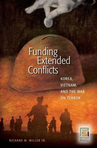 Cover for Miller, Richard M., Jr. · Funding Extended Conflicts: Korea, Vietnam, and the War on Terror - Praeger Security International (Hardcover Book) (2007)