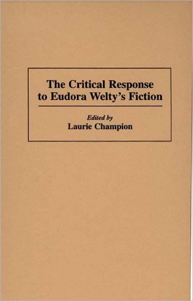 Cover for Laurie Champion · The Critical Response to Eudora Welty's Fiction - Critical Responses in Arts and Letters (Hardcover Book) (1994)