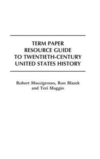 Cover for Ron Blazek · Term Paper Resource Guide to Twentieth-Century United States History - Term Paper Resource Guides (Innbunden bok) [Annotated edition] (1999)