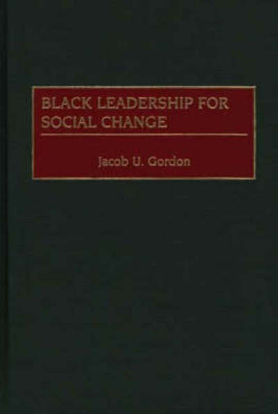 Black Leadership for Social Change - Contributions in Afro-American and African Studies: Contemporary Black Poets - Jacob U. Gordon - Livres - Bloomsbury Publishing Plc - 9780313313967 - 30 août 2000