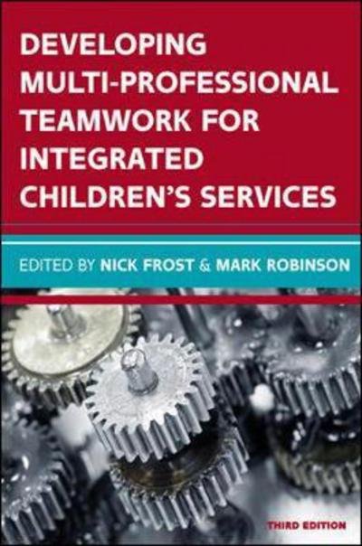 Cover for Nick Frost · Developing Multiprofessional Teamwork for Integrated Children's Services: Research, Policy, Practice (Paperback Book) (2016)