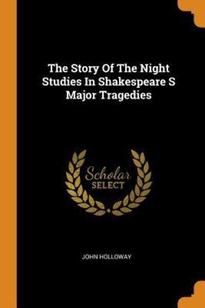 Cover for John Holloway · The Story of the Night Studies in Shakespeare S Major Tragedies (Paperback Book) (2018)
