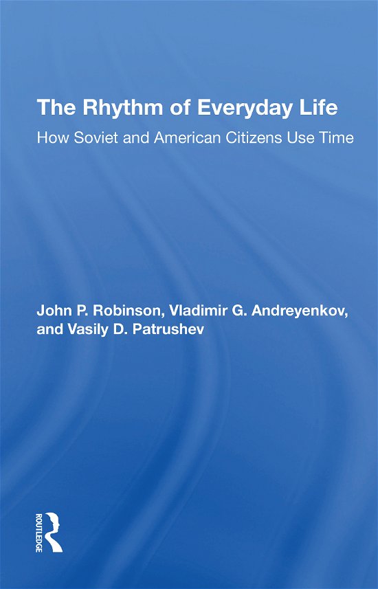 The Rhythm Of Everyday Life: How Soviet And American Citizens Use Time - John Robinson - Livros - Taylor & Francis Ltd - 9780367310967 - 31 de maio de 2021