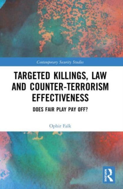 Cover for Ophir Falk · Targeted Killings, Law and Counter-Terrorism Effectiveness: Does Fair Play Pay Off? - Contemporary Security Studies (Paperback Book) (2023)