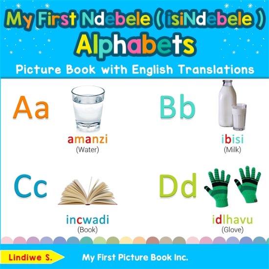 Cover for Lindiwe S · My First Ndebele ( isiNdebele ) Alphabets Picture Book with English Translations: Bilingual Early Learning &amp; Easy Teaching Ndebele ( isiNdebele ) Books for Kids - Teach &amp; Learn Basic Ndebele ( Isindebele ) Words F (Paperback Book) (2019)