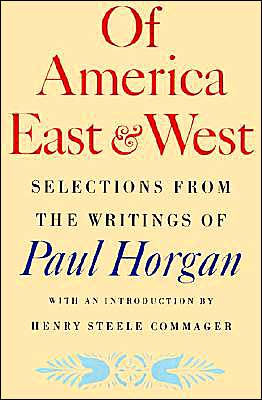 Of America East and West: Selections from the Writings of Paul Horgan - Paul Horgan - Books - Farrar, Straus and Giroux - 9780374518967 - July 1, 1985