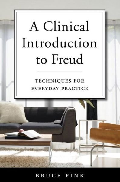 A Clinical Introduction to Freud: Techniques for Everyday Practice - Bruce Fink - Books - WW Norton & Co - 9780393711967 - May 2, 2017