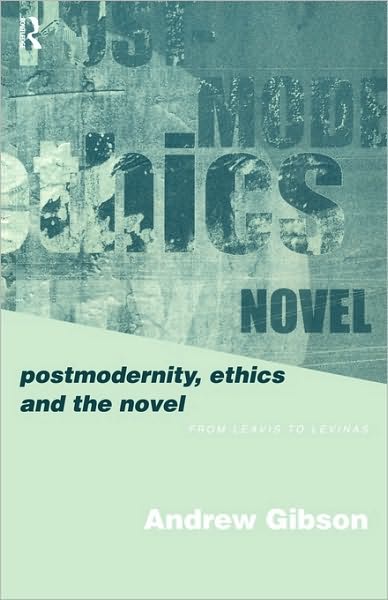 Cover for Andrew Gibson · Postmodernity, Ethics and the Novel: From Leavis to Levinas (Pocketbok) (1999)